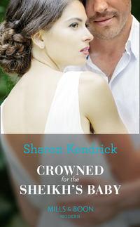 Crowned For The Sheikh′s Baby, Sharon Kendrick аудиокнига. ISDN42445370