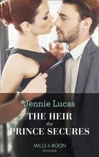 The Heir The Prince Secures - Дженни Лукас