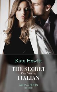 The Secret Kept From The Italian - Кейт Хьюит