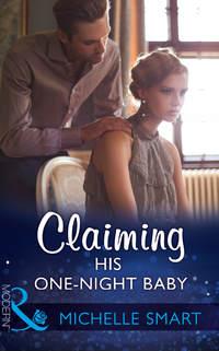 Claiming His One-Night Baby, Мишель Смарт audiobook. ISDN42445498