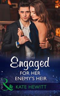 Engaged For Her Enemy′s Heir, Кейт Хьюит audiobook. ISDN42445514