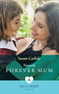 Nurse To Forever Mum - Susan Carlisle