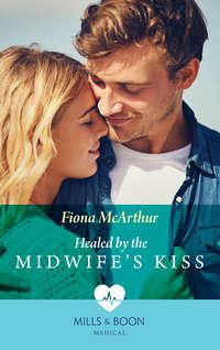 Healed By The Midwife′s Kiss, Fiona  McArthur аудиокнига. ISDN42445626