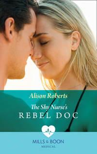 The Shy Nurse′s Rebel Doc - Alison Roberts