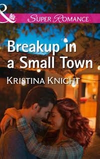 Breakup In A Small Town - Kristina Knight
