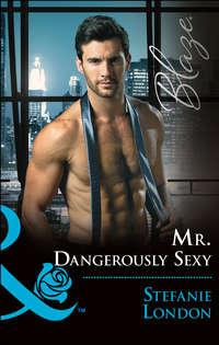 Mr. Dangerously Sexy, Stefanie London аудиокнига. ISDN42446042