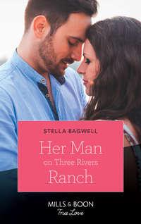 Her Man On Three Rivers Ranch, Stella  Bagwell audiobook. ISDN42446098