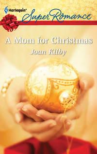 A Mom for Christmas, Joan  Kilby аудиокнига. ISDN42446226