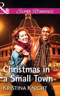 Christmas In A Small Town - Kristina Knight