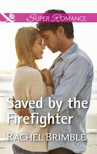 Saved By The Firefighter - Rachel Brimble