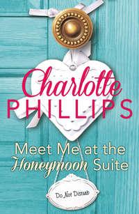 Meet Me at the Honeymoon Suite: HarperImpulse Contemporary Fiction - Charlotte Phillips