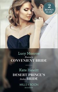 Kostas′s Convenient Bride: Kostas′s Convenient Bride / Desert Prince′s Stolen Bride - Люси Монро