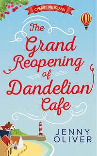The Grand Reopening Of Dandelion Cafe, Jenny  Oliver аудиокнига. ISDN42446674
