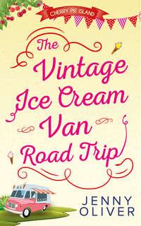 The Vintage Ice Cream Van Road Trip - Jenny Oliver