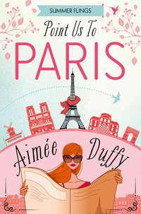 Point Us to Paris, Aimee  Duffy аудиокнига. ISDN42446818