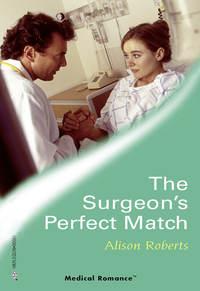 The Surgeon′s Perfect Match, Alison Roberts audiobook. ISDN42446978