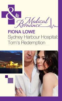 Sydney Harbour Hospital: Toms Redemption - Fiona Lowe