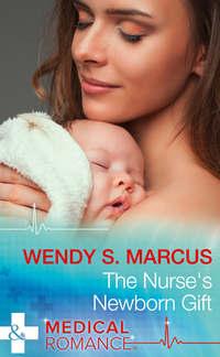 The Nurse′s Newborn Gift - Wendy Marcus