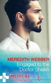 Engaged To The Doctor Sheikh - Meredith Webber