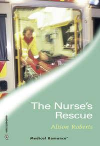 The Nurse′s Rescue, Alison Roberts аудиокнига. ISDN42447098