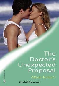 The Doctors Unexpected Proposal - Alison Roberts