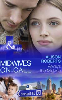 Always the Midwife, Alison Roberts аудиокнига. ISDN42447410