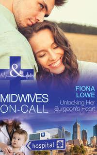 Unlocking Her Surgeon′s Heart, Fiona  Lowe audiobook. ISDN42447442