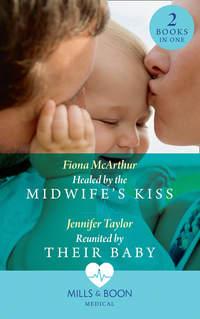 Healed By The Midwifes Kiss: Healed by the Midwifes Kiss - Fiona McArthur