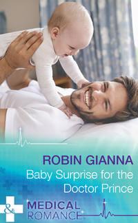 Baby Surprise For The Doctor Prince, Robin  Gianna audiobook. ISDN42447538