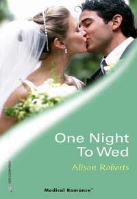 One Night To Wed, Alison Roberts аудиокнига. ISDN42447562