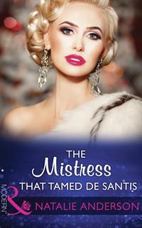 The Mistress That Tamed De Santis - Natalie Anderson