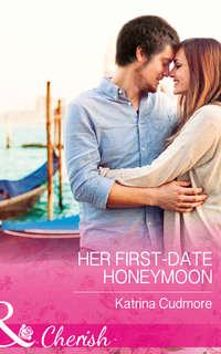 Her First-Date Honeymoon, Katrina  Cudmore audiobook. ISDN42447994