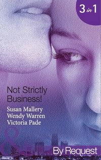 Not Strictly Business!: Prodigal Son / The Boss and Miss Baxter / The Baby Deal - Victoria Pade