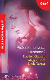 Protector, Lover...Husband?: In the Dark / Sure Bet / Deadly Exposure - Heather Graham