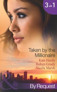 Taken by the Millionaire: Hotly Bedded, Conveniently Wedded - Kate Hardy