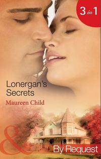 Lonergan′s Secrets: Expecting Lonergan′s Baby / Strictly Lonergan′s Business / Satisfying Lonergan′s Honour - Maureen Child