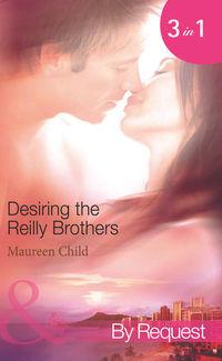 Desiring the Reilly Brothers: The Tempting Mrs Reilly / Whatever Reilly Wants... / The Last Reilly Standing, Maureen Child audiobook. ISDN42448394