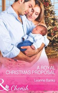 A Royal Christmas Proposal - Leanne Banks