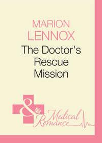 The Doctor′s Rescue Mission - Marion Lennox