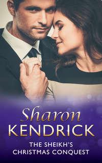 The Sheikh′s Christmas Conquest - Sharon Kendrick