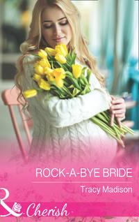 Rock-A-Bye Bride, Tracy  Madison аудиокнига. ISDN42448842