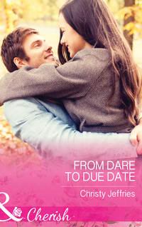 From Dare To Due Date, Christy  Jeffries audiobook. ISDN42449098