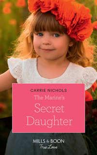 The Marine′s Secret Daughter - Carrie Nichols