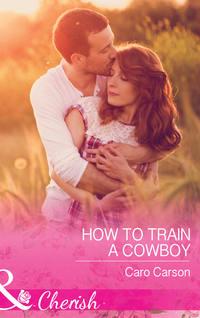 How To Train A Cowboy, Caro  Carson audiobook. ISDN42449202