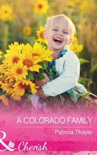 A Colorado Family, Patricia  Thayer аудиокнига. ISDN42449274