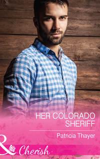 Her Colorado Sheriff, Patricia  Thayer audiobook. ISDN42449282