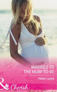 Married To The Mum-To-Be, Helen  Lacey аудиокнига. ISDN42449290