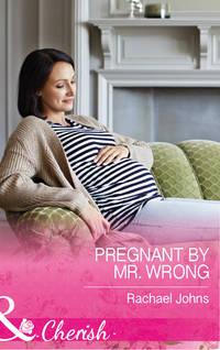 Pregnant By Mr Wrong - Rachael Johns