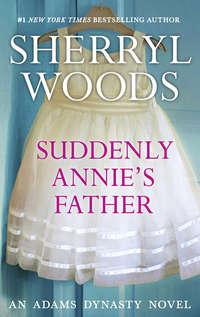 Suddenly, Annie′s Father, Sherryl  Woods audiobook. ISDN42449386