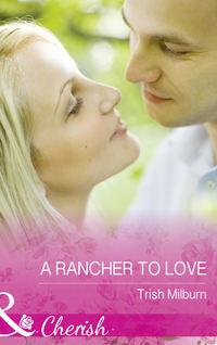 A Rancher To Love, Trish  Milburn аудиокнига. ISDN42449578